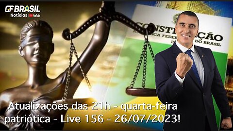 GF BRASIL Notícias - Atualizações das 21h - quarta-feira patriótica - Live 156 - 26/07/2023!