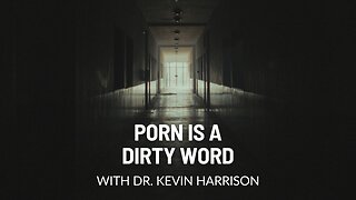 Porn is a Dirty Word with Dr. Kevin Harrison (Ep. 247)