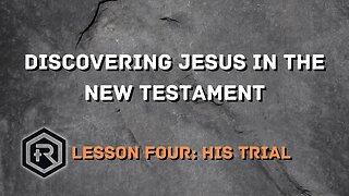 Discovering Jesus in the New Testament: The Trial of Jesus