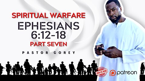 Spiritual Warfare | Ephesians 6:12-18 | Part Seven | Pastor Corey