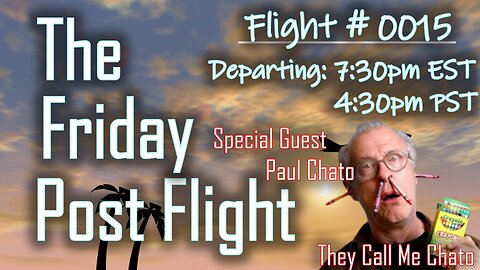 The Friday Post Flight Episode 0015 - Special Guest Paul Chato (Call Me Chato)