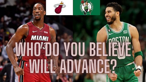 Heat vs. Celtics in the opening round of the playoffs, who do you believe will advance?