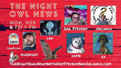 Night Owl News With Dee, Orlando, Dame, Ox, Bizznizzy & Len 'Fun Friday Free For All'- 09/08/2023