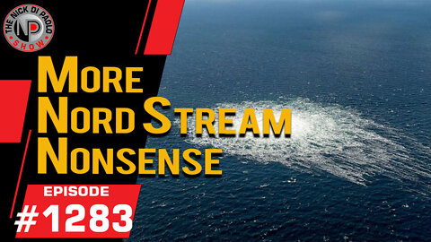 More Nord Stream Nonsense | Nick Di Paolo Show #1283