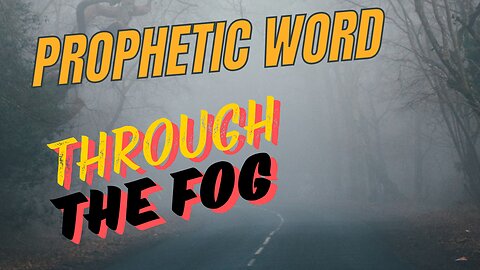 Prophetic Word - Through the Fog