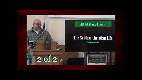 The Selfless Christian Life (Philippians 2:1-4) 2 of 2