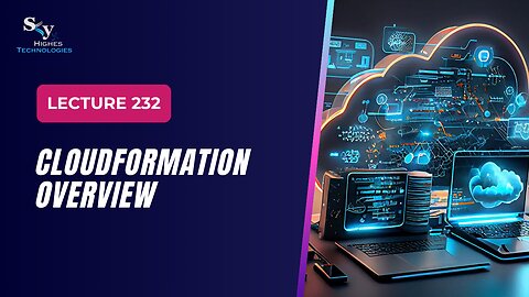 232. CloudFormation Overview | Skyhighes | Cloud Computing