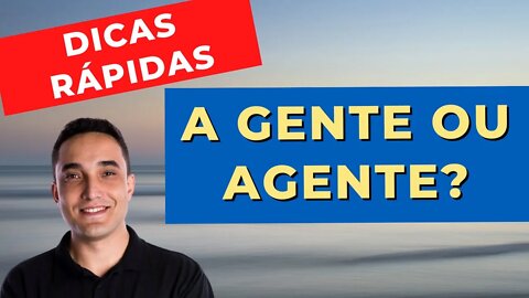 A GENTE X AGENTE? QUAL A FORMA CORRETA DE ESCREVER? APRENDA AGORA!