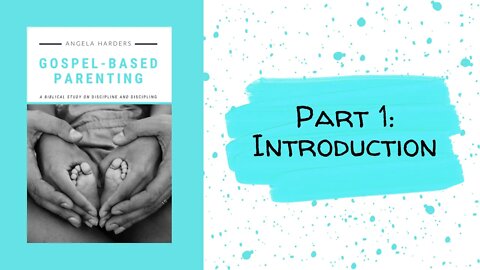Gospel-Based Parenting - Part 1: Introduction