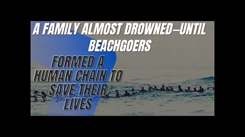 True Stories, A Family Almost Drowned—Until Beachgoers Formed a Human Chain to Save Their Lives