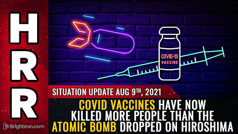 Situation Update, 8/9/21 - Vaccines vs ATOMIC BOMB dropped on Hiroshima