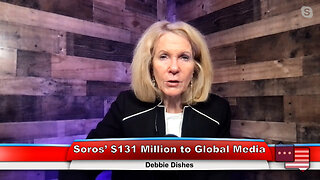 Soros’ $131 Million to Global Media | Debbie Dishes 1.18.23