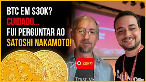 Bitcoin voltando aos $30k? ⚠️ Fui perguntar ao Satoshi Nakamoto!