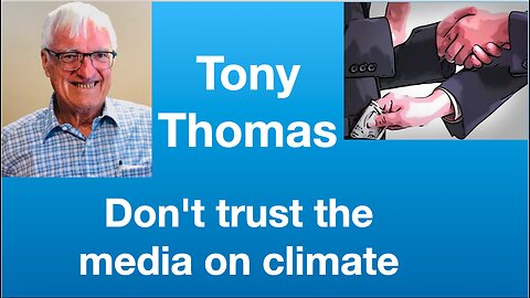 Tony Thomas: Don't trust the media on climate | Tom Nelson Pod #108