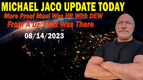 Michael Jaco Update Today Aug 14, 2023: "More Proof Maui Was Hit With DEW From A Dr. That Was There"