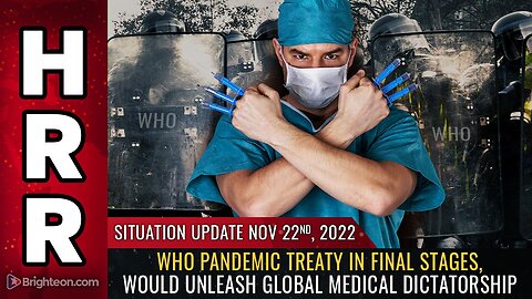 Situation Update, Nov 22, 2022 - WHO pandemic treaty in FINAL stages...