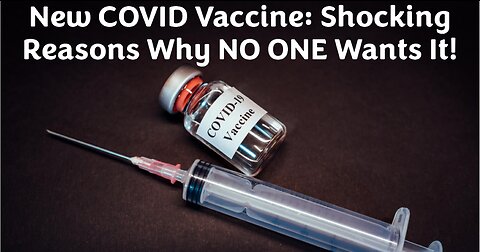 New COVID Vaccine: Shocking Reasons Why NO ONE Wants It