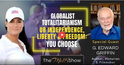 Mel K & G. Edward Griffin | Globalist Totalitarianism or Independence, Liberty & Freedom: YOU CHOOSE