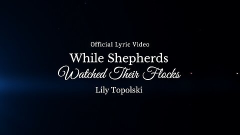 Lily Topolski - While Shepherds Watched Their Flocks (Official Lyric Video)