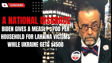 BIDEN IS SENDING A MEASLY $700 PER HOUSEHOLD TO LAHAINA FIRE VICTIMS WHILE UKRAINE GETS $150B+