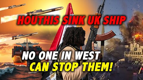BREAKING! Houthis sink UK Cargo Ship! US and the West Helpless!