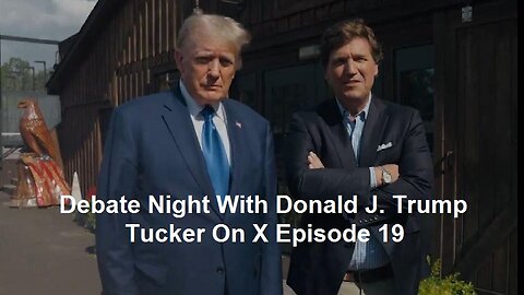 Debate Night With Donald J. Trump: Tucker On X Episode 19