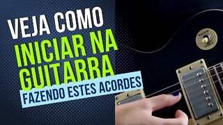 Veja como iniciar na guitarra fazendo estes acordes