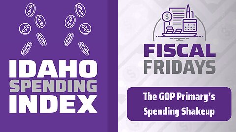 Fiscal Fridays: The Idaho GOP Primary’s Spending Shakeup