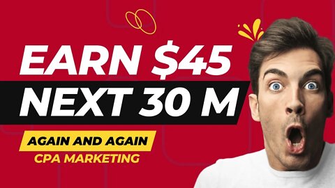$45 In Next 30 Mints, CPA Marketing, Make Money, Again and Again, CPA Marketing for Beginners