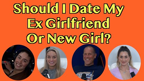 Should I Date My Ex Girlfriend Or New Girl?