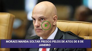 URGENTE MORAES MANDA SOLTAR PRESOS PELOS DE ATOS DE 8 DE JANEIRO