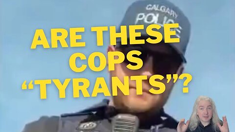 Are These Cops "Tyrants"? Reviewing A Calgary Police Stop