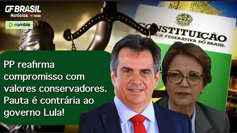 PP reafirma compromisso com valores conservadores. Pauta é contrária ao governo Lula!