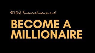 Watching Financial News To Become A Millionaire?