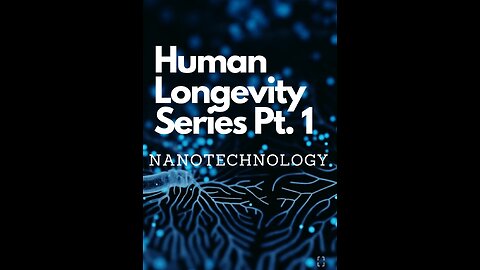 How We Can Live Forever Pt. 1 - Nanotechnology