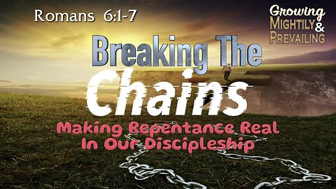 Breaking the Chains - Making Repentance Real