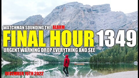 FINAL HOUR 1349 - URGENT WARNING DROP EVERYTHING AND SEE - WATCHMAN SOUNDING THE ALARM