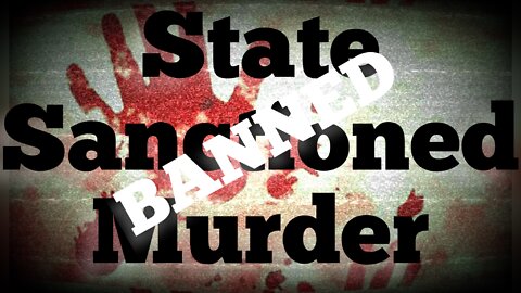 Dr: State Sanctioned Murder- THIS VIDEO IS BEING BANNED EVERYWHERE