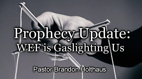 Prophecy Update: WEF Is Gaslighting Us