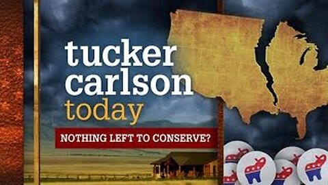 NOTHING LEFT TO CONSERVE? | Tucker Carlson Today (Full episode)