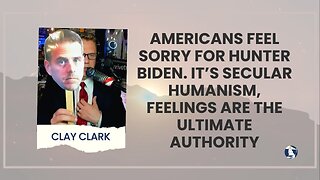 Americans feel sorry for Hunter Biden. It’s secular humanism, feelings are the ultimate authority.