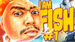 I AM FISH - EU SOU UM PEIXE A CAMINHO DO MAR! | PARTE 1