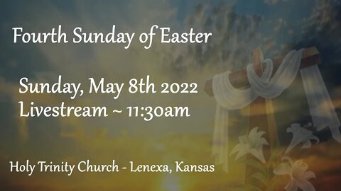 Fourth Sunday of Easter :: Sunday, May 8th 2022 11:30am