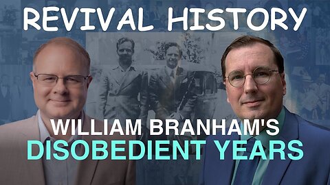The Disobedient Years - Episode 11 William Branham Historical Research Podcast