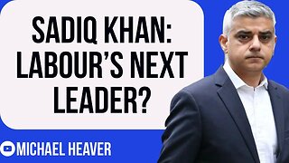 Sadiq Khan To Become Next Labour LEADER?