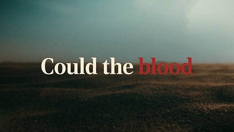 Could the Blood?