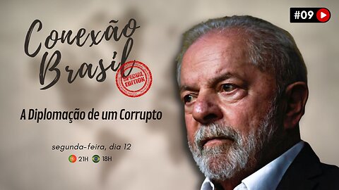 Conexão Brasil #09 | A DIPLOMAÇÃO DE UM CORRUPTO