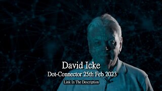 DAVID ICKE - DOT CONNECTOR 25th Feb 2023