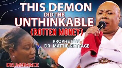 THIS DEMON DID THE UNTHINKABLE (ROTTEN MONEY) | PROPHETESS DR. MATTIE NOTTAGE