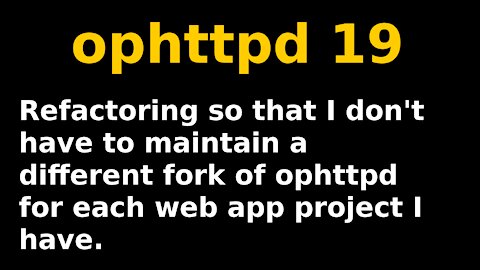 Refactoring ophttpd so it's useful for other applications | ophttpd 19